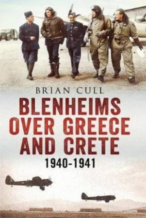 Blenheims Over Greece And Crete 1940-1941 by Brian Cull