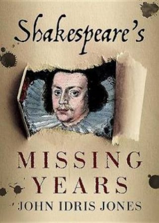 Shakespeares Missing Years by J. Jones