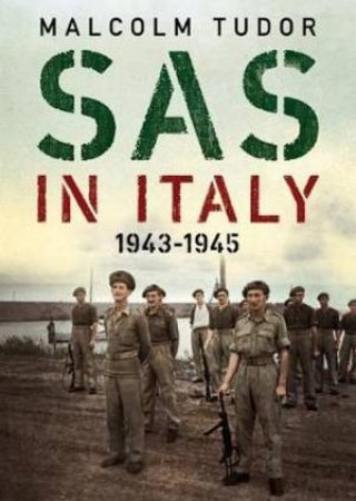 SAS In Italy 1943-1945 by Malcolm Tudor