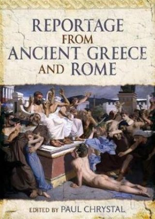 Reportage From Ancient Greece And Rome by Paul Chrystal