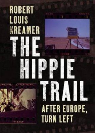 The Hippie Trail by Robert Louis Kreamer