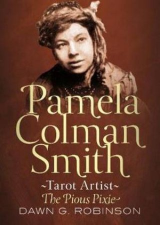 Pamela Colman Smith, Tarot Artist by Dawn Robinson