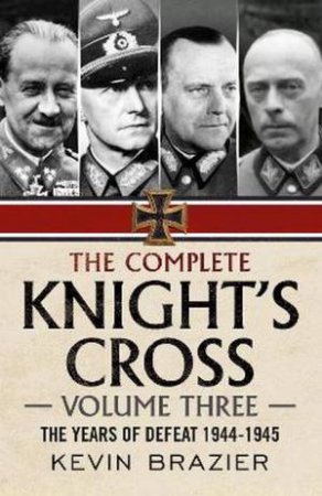 The Complete Knight's Cross by Kevin Brazier