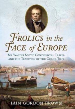 Frolics In The Face Of Europe by Iain Gordon Brown