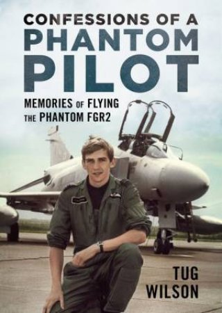 Confessions Of A Phantom Pilot by Tug Wilson