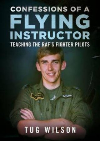 Confessions Of A Flying Instructor by Tug Wilson