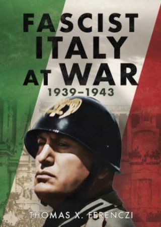 Fascist Italy at War: 1939-1943 by Thomas X. Ferenczi