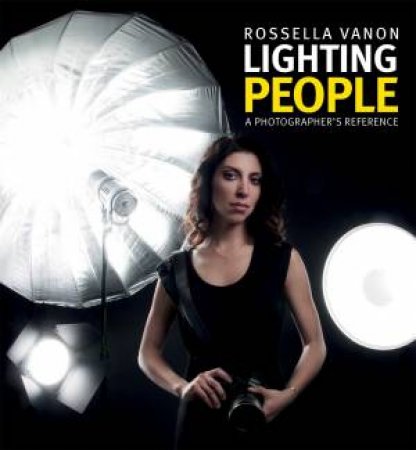 Lighting People: A Photographer's Reference by Rosella Vanon