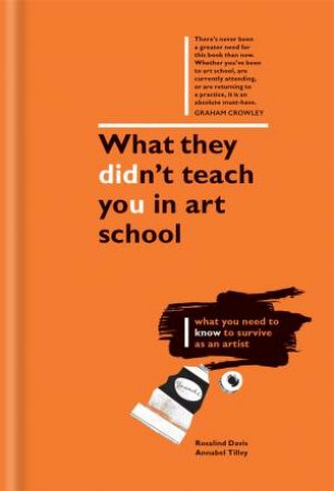 What They Didn't Teach You In Art School by Rosalind Davis & Annabel Tilley