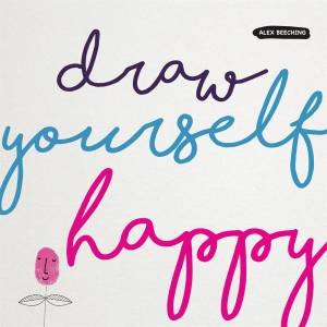 Draw Yourself Happy by Alex Beeching