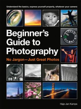 The Beginner's Guide To Photography by Haje Jan Kamps