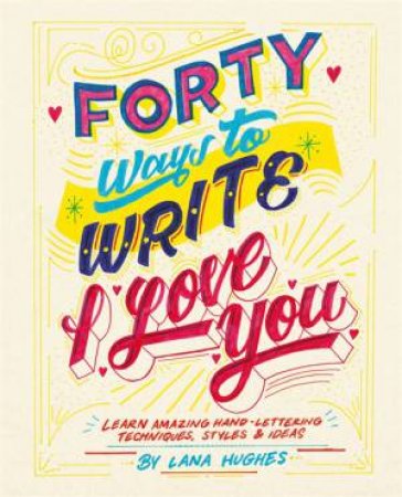 Forty Ways To Write I Love You by Alannah Hughes