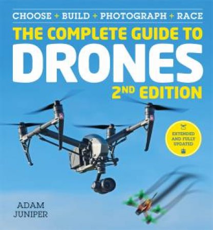 The Complete Guide To Drones by Adam Juniper