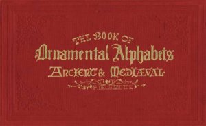 The Book Of Ornamental Alphabets by F. G. Delamotte