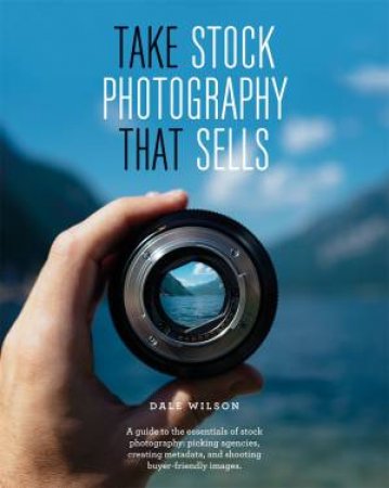 Take Stock Photography That Sells by Dale Wilson