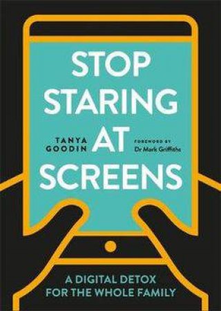 Stop Staring At Screens by Tanya Goodin