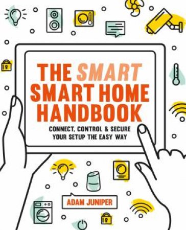 Smart Smart Home Handbook by Adam Juniper