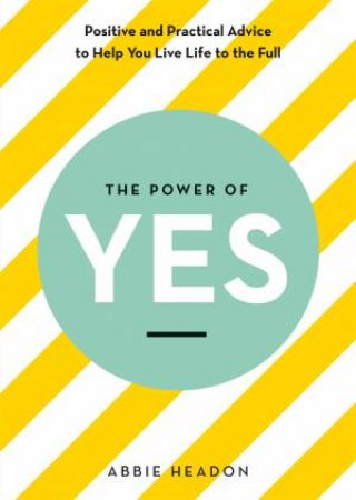 The Power Of YES by Abbie Headon