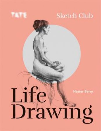 Tate: Sketch Club: Life Drawing by Hester Berry