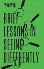 Tate Brief Lessons In Seeing Differently