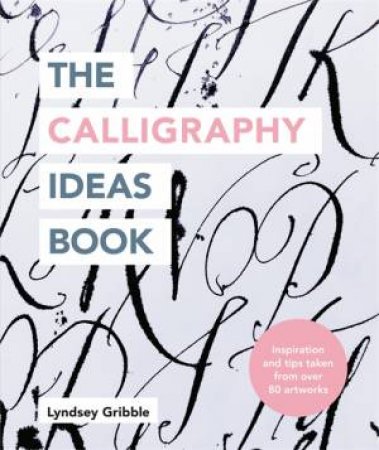 The Calligraphy Ideas Book by Lyndsey Gribble