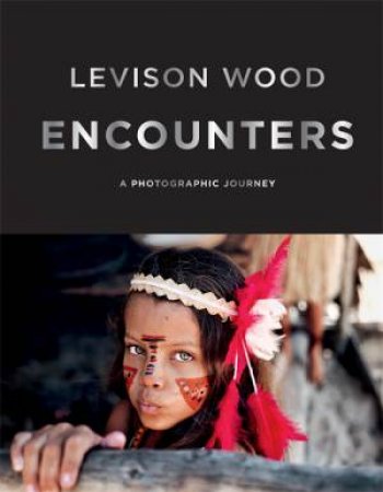 Encounters by Levison Wood