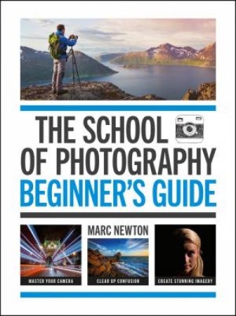 The School of Photography: Beginner's Guide by Marc Newton