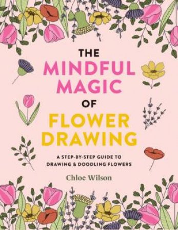 The Mindful Magic of Flower Drawing by Chloe Wilson