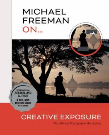 Michael Freeman On... Creative Exposure by Michael Freeman