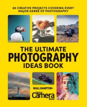 The Ultimate Photography Ideas Book by Digital Camera Magazine & Niall Hampton