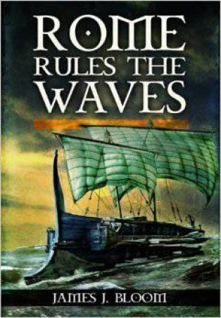 Rome Rules The Waves by James J. Bloom