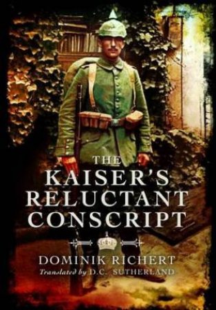 Kaiser's Reluctant Conscript by RICHERT DOMINIK