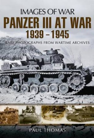 Panzer III at War 1939 - 1945 by THOMAS PAUL