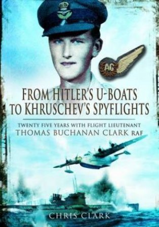 From Hitlers U-Boats to Kruschevs Spyflights by CLARK CHRIS