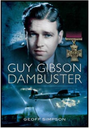 Guy Gibson: Dambuster by SIMPSON GEOFF