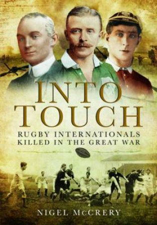 Into Touch: Rugby Internationals Killed in the Great War by MCCRERY NIGEL