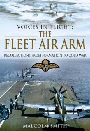 Voices in Flight: The Fleet Air Arm by SMITH MALCOLM