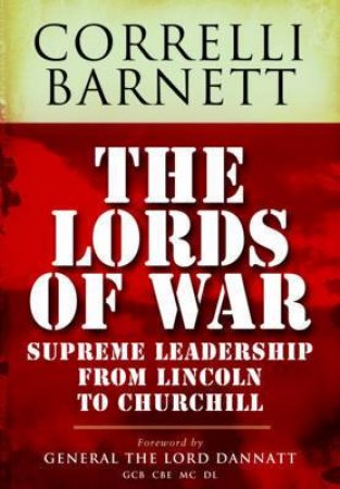 Lords of War: From Lincoln to Churchill by BARNETT CORRELLI