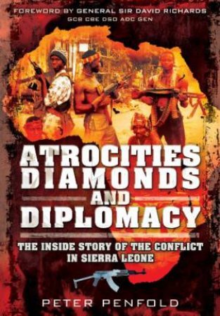 Atrocities, Diamonds and Diplomacy by PENFOLD PETER