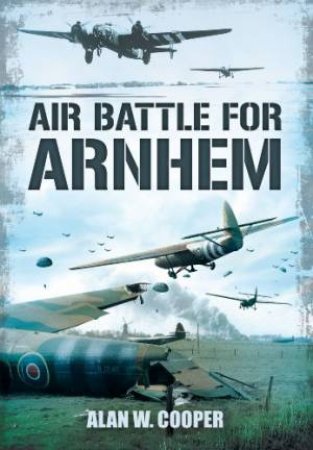 Air Battle for Arnhem by COOPER ALAN