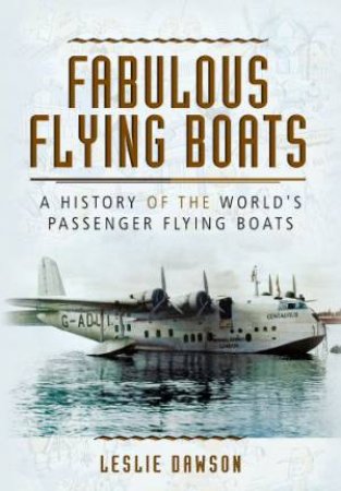 Fabulous Flying Boats by DAWSON LESLIE