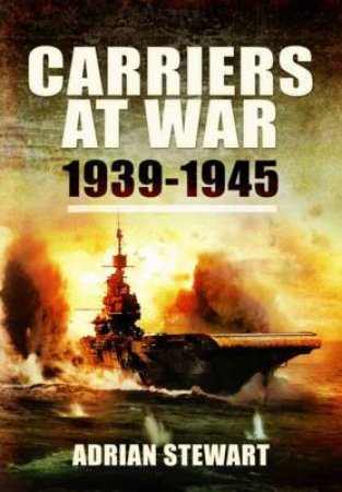 Carriers at War 1939-1945 by STEWART ADRIAN