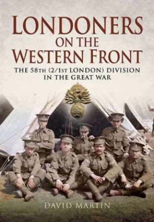 Londoners on the Western Front by MARTIN DAVID