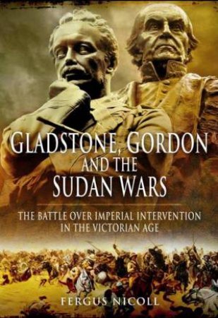 Gladstone, Gordon and the Sudan Wars by NICOLL FERGUS