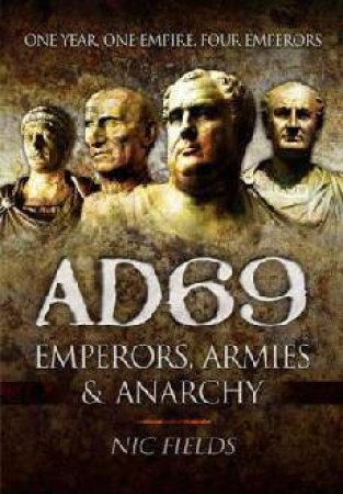 AD69: Emperors, Armies and Anarchy by FIELDS NIC