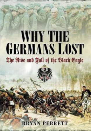 Why the Germans Lost by PERRETT BRYAN