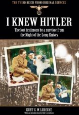 I Knew Hitler The Lost Testimony by a Survivor from the Night of the Long Knives