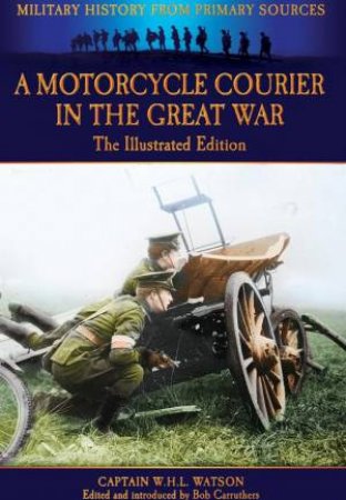 Motorcycle Courier in the Great War by WATSON W.H.L.