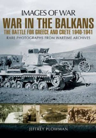 War in the Balkans: The Battle for Greece and Crete by PLOWMAN JEFFREY