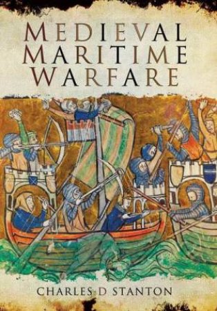 Medieval Maritime Warfare by CHARLES STANTON